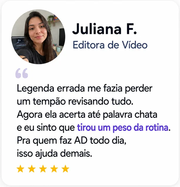 Juliana F., Editora de Vídeo: “Ela acerta até palavra chata e tirou um peso da rotina.”