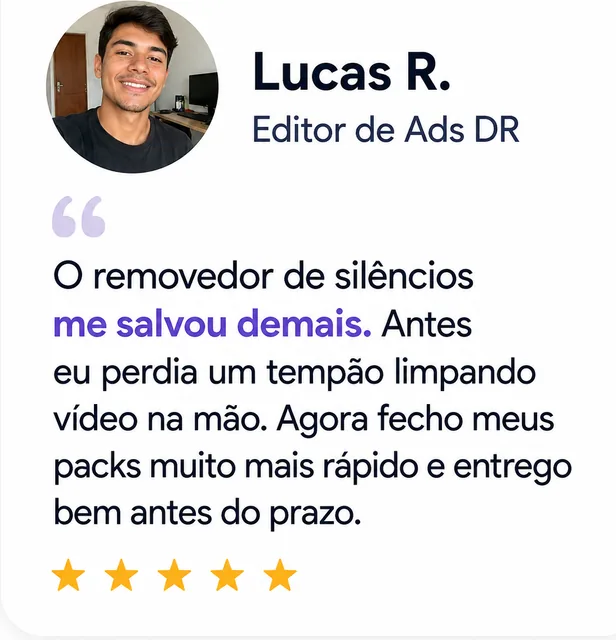 Lucas R., Editor de Ads DR: “O removedor de silêncios me salvou demais.”